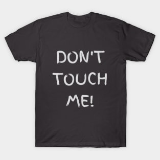 Don't touch me T-Shirt